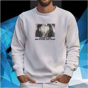 You Were My Town Now I'm In Exile Seein' You Out SweatShirt