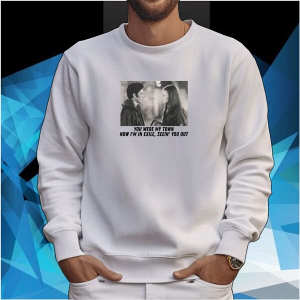 You Were My Town Now I'm In Exile Seein' You Out SweatShirt