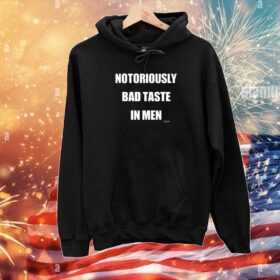 First slide Notoriously Bad Taste In Men Hoodie T-Shirt