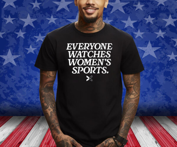 Everyone Watches Women’s Sports Shirts