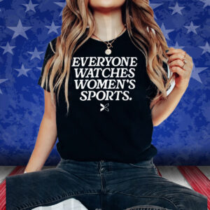 Everyone Watches Women’s Sports Shirts