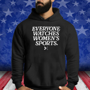 Everyone Watches Women’s Sports Shirts