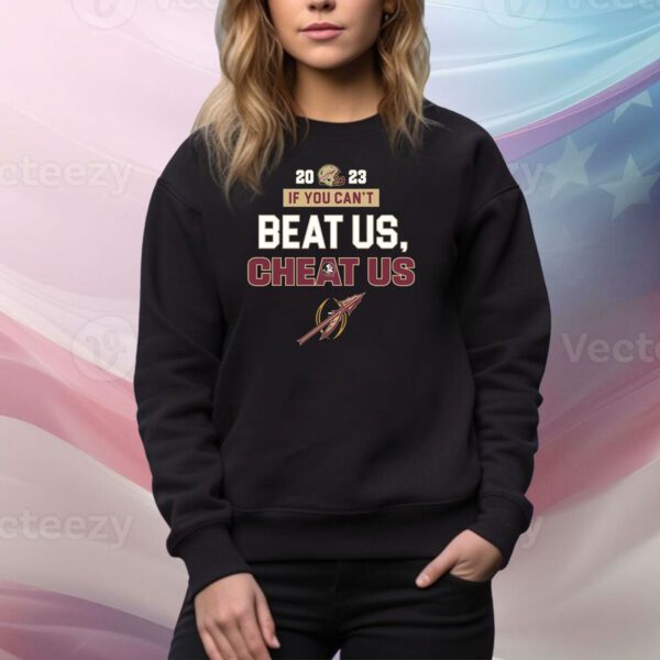 2023 If You Can’t Beat Us, Cheat Us Florida State Seminoles SweatShirt