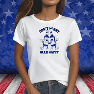 Goodie Works Don't Worry Beer Happy Shirts