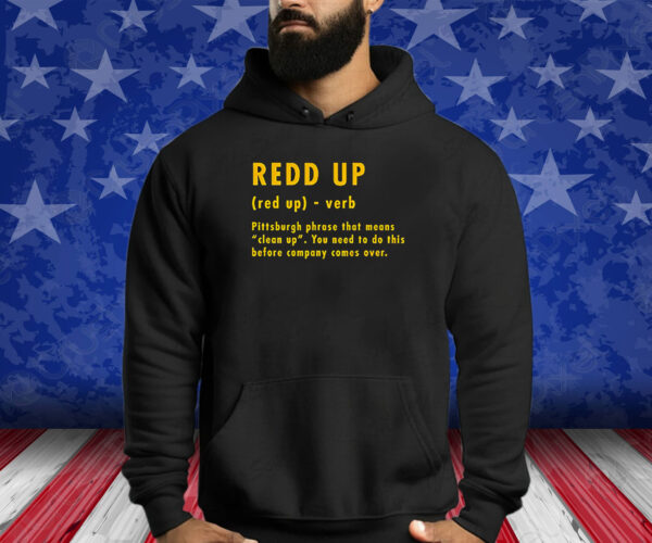 Pittsburgh Steelers Redd Up Definition Pittsburgh Phrase That Means Shirts