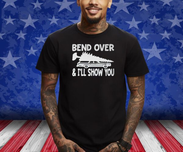 Bend Over And I’ll Show You T-Shirt