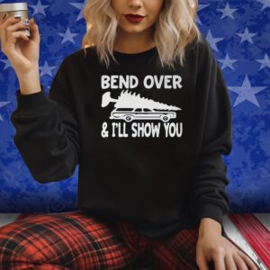 Bend Over And I’ll Show You Shirts