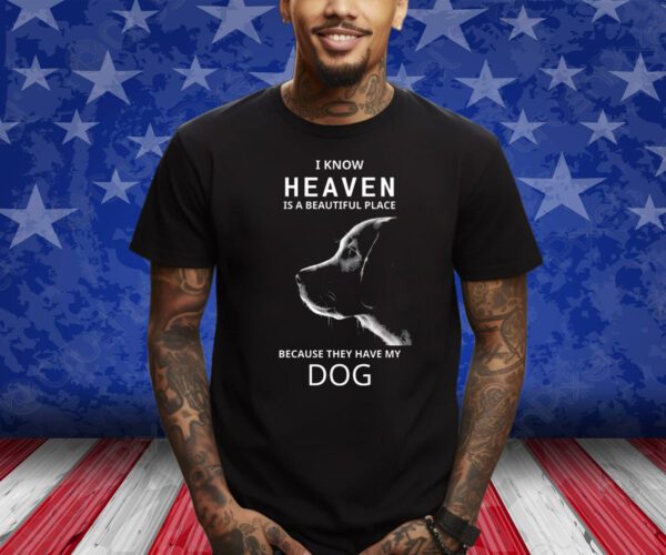 Keanu Reeves I Know Heaven Is A Beautiful Place Because They Have My Dog Shirts