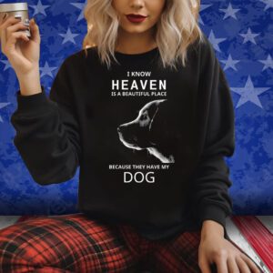 Keanu Reeves I Know Heaven Is A Beautiful Place Because They Have My Dog Shirts