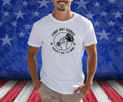 Food Not Bombs Poverty Isn’t A Crime T-Shirt