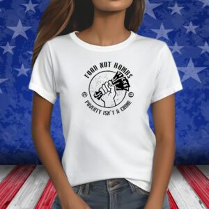 Food Not Bombs Poverty Isn’t A Crime T-Shirt