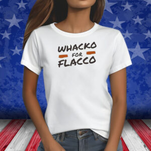 Whacko For Flacco Cleveland Browns Joe Flacco Shirts