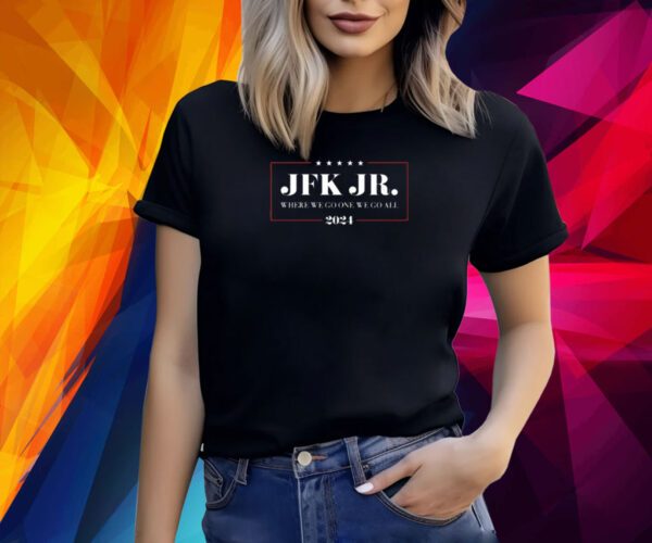 Jfk Jr Where We Go One We Go All 2024 Shirt