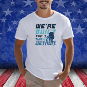 We Are Built For This Detroit Lions Football Shirt