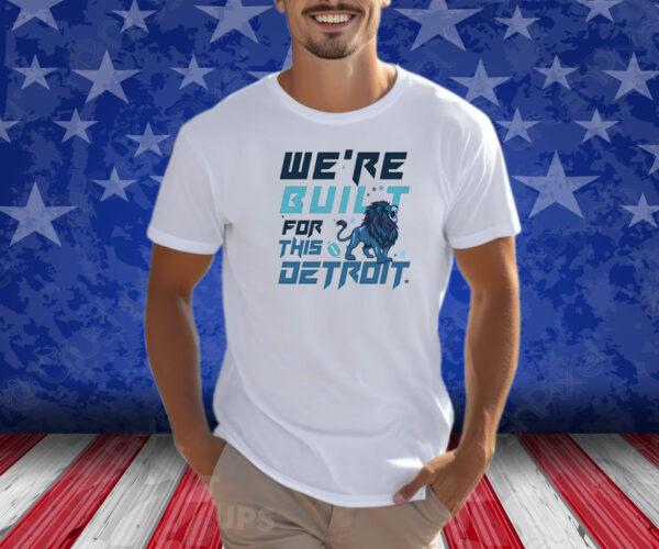 We Are Built For This Detroit Lions Football Shirt