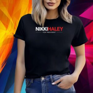 Nikki Haley For President Shirt