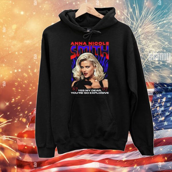 Anna Nicole Smith Yes My Dear, You're So Explosive T-Shirts