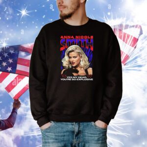 Anna Nicole Smith Yes My Dear, You're So Explosive Tee Shirts