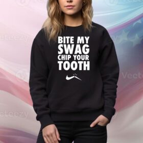 Bite My Swag Chip Your Tooth SweatShirt