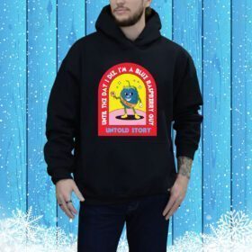 Blueberry Guy 1 Until The Day I Die I'm A Blue Raspberry Guy Untold Story Hoodie Shirt