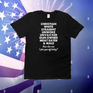 Christian White Straight Unwoke Unvaxxed Gun Owner Meat Eater & Male T-Shirt