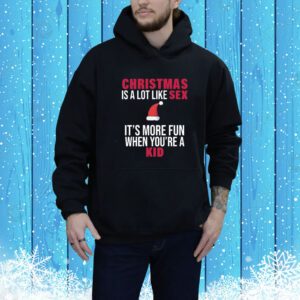 Christmas Is A Lot Like Sex It's More Fun When You're A Kid SweatShirt