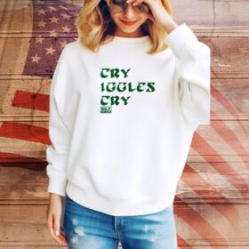 Cry Iggles Cry SweatShirt