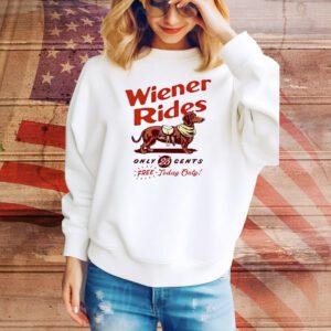 Dachshund Wiener Rides Only 25 Cents Free Today Only SweatShirt