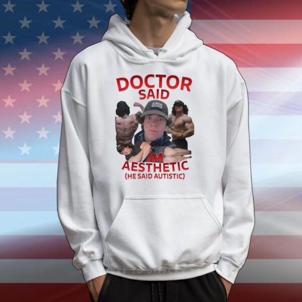 Doctor Said I'm Aesthetic He Said Autistic T-Shirts