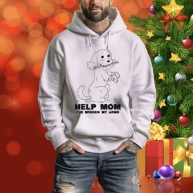 Dog Help Mom I’ve Broken My Arms Hoodie Shirt
