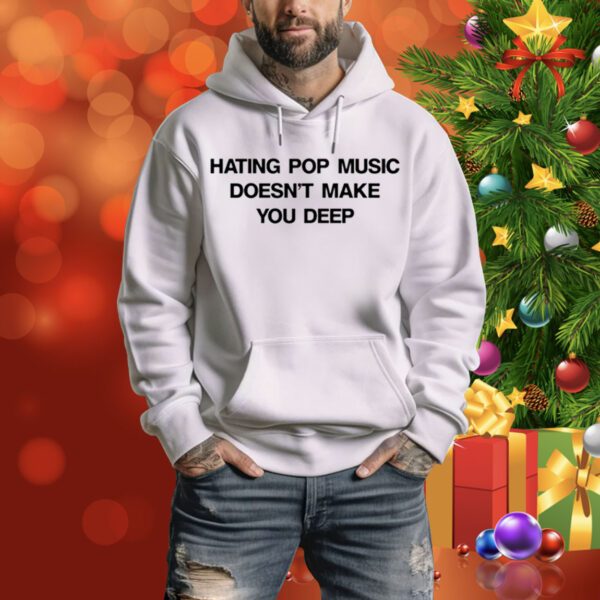 Dua Lipa Hungary Hating Pop Music Doesn't Make You Deep Hoodie Shirt