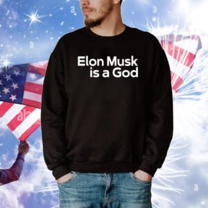 Elon Musk Is A God Tee Shirts