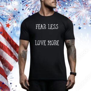 Fear Less Love More Think Less Feel More SweatShirts