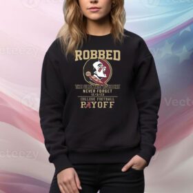 Florida State Seminoles The Ultimate Robbed Never Forget 12 3 23 College Football Payoff SweatShirt