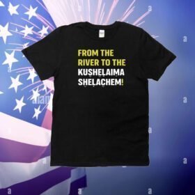 From The River To The Kushelaima Shelachem T-Shirt