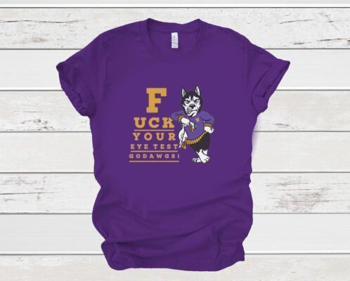 Fuck Your Eye Test Go Dawgs SweatShirt