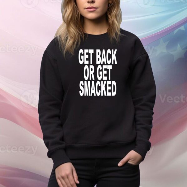 Get Back Or Get Smacked SweatShirt