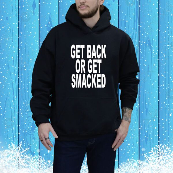 Get Back Or Get Smacked SweatShirts