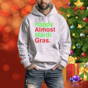 Happy Almost Mardi Gras SweatShirts