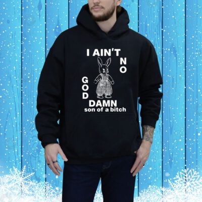 I Ain't No Rabbit God Damn Son Of A Bitch Sweater