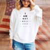 I Am Not Well Send Help SweatShirt