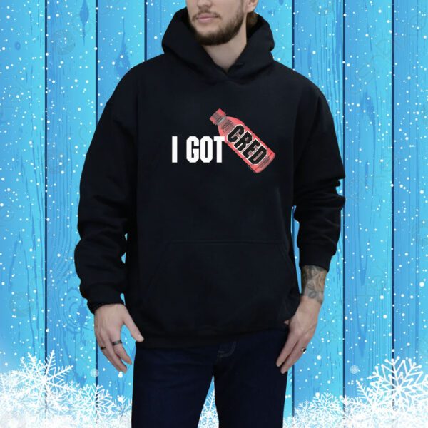 I Got Cred Hoodie Shirt