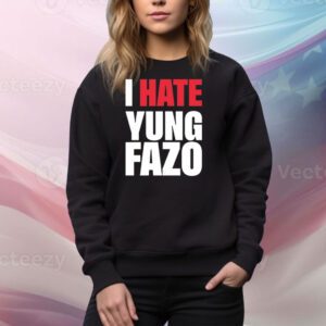 I Hate Yung Fazo SweatShirt