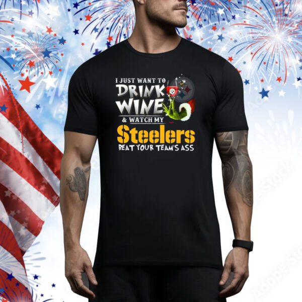I Just Want To Drink Wine & Watch My Pittsburgh Steelers Beat Your Team’s Ass SweatShirts