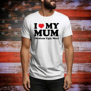 I Love My Mum Medium Ugly Men SweatShirts