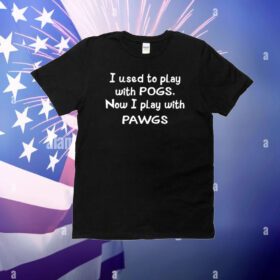 I Used To Play With Pogs Now I Play With Pawgs T-Shirt
