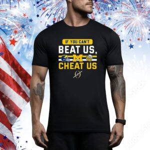 If You Can’t Beat Us, Cheat Us Michigan Wolverines SweatShirts