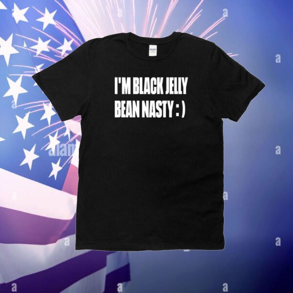 I'm Black Jelly Bean Nasty T-Shirt