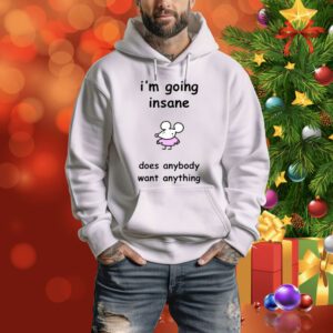 I'm Going Insane Does Anybody Want Anything Sweater