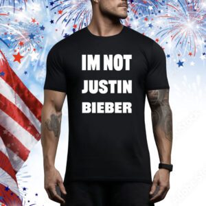 Im Not Justin Bieber Hoodie Shirt